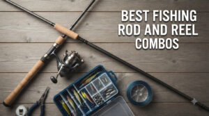 best fishing rod and reel combos